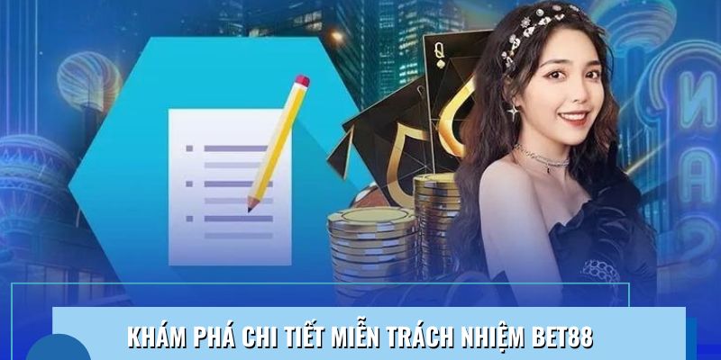 Tìm hiểu chi tiết chính sách miễn trách nhiệm tại Bet88 