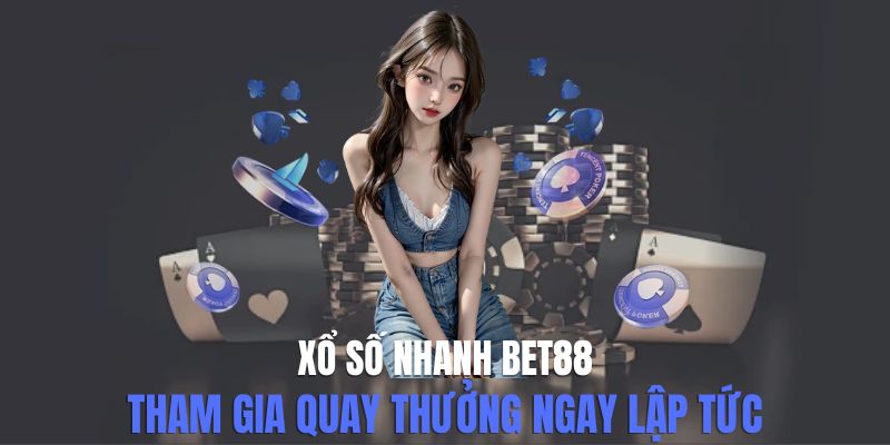 Xổ Số Nhanh Bet88 - Tham Gia Quay Thưởng Ngay Lập Tức